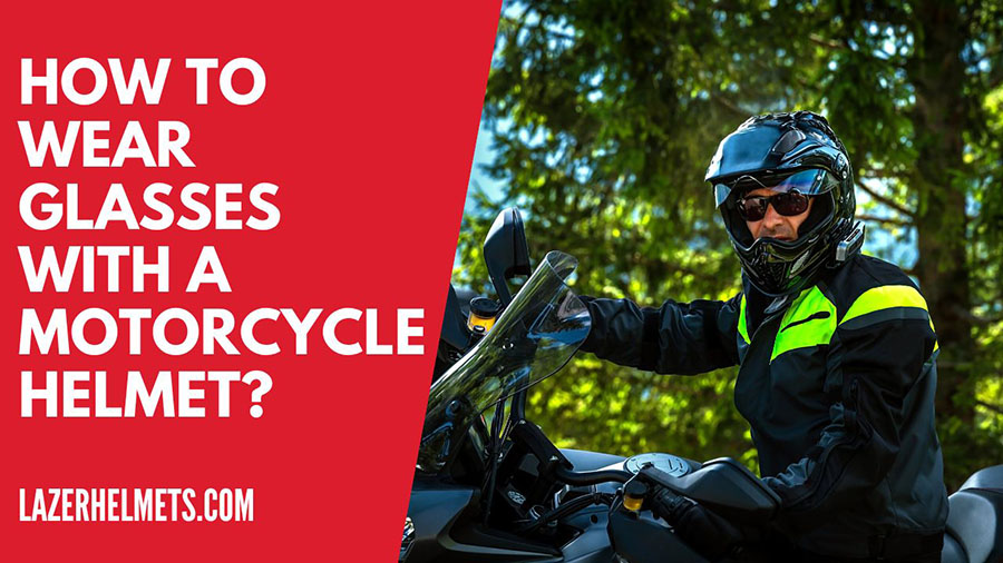 how to wear glasses with a motorcycle helmet